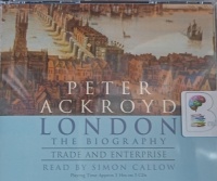 London The Biography - Part 4 Trade and Enterprise written by Peter Ackroyd performed by Simon Callow on Audio CD (Abridged)